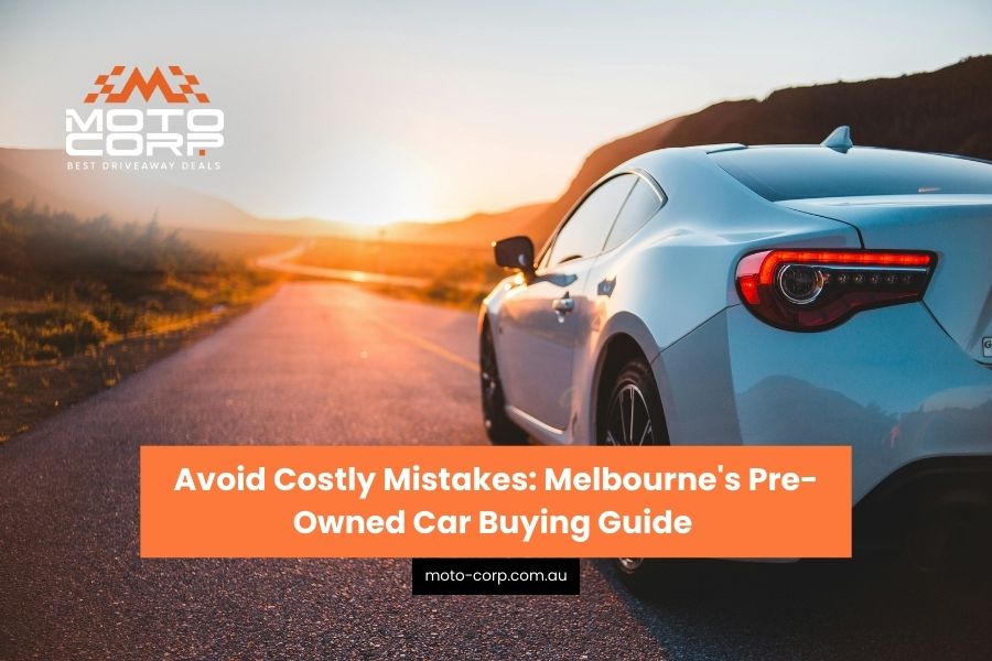 Avoid Costly Mistakes: Melbourne’s Ultimate Pre-Owned Vehicle Purchase Guide 