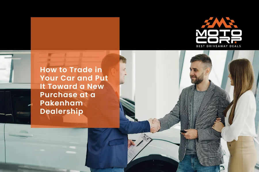 How to Trade in Your Car and Put It Toward a New Purchase at a Pakenham Dealership