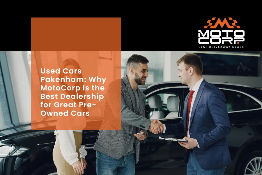 Used Cars Pakenham Why MotoCorp is the Best Dealership for Great Pre-Owned Cars
