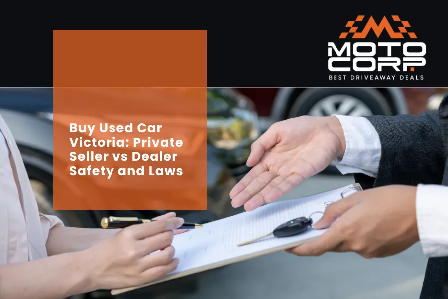 Buy Used Car Victoria: Private Seller vs Dealer Safety and Laws